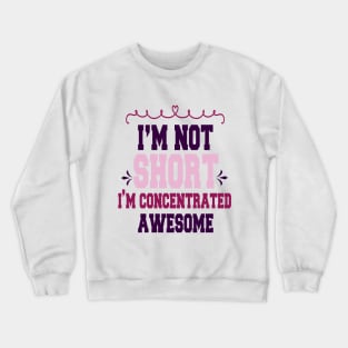 im not short im concentrated awesome , funny quotes Crewneck Sweatshirt